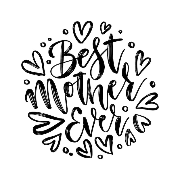 Hand drawn lettering best mother ever in a round shape elegant modern handwritten calligraphy