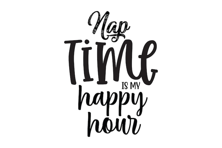 Vector a hand drawn lettering of a black and white quote, nap time is my happy hour.