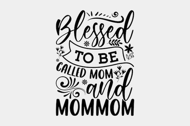 A hand drawn lettering of a blessed to be called mom and mom.