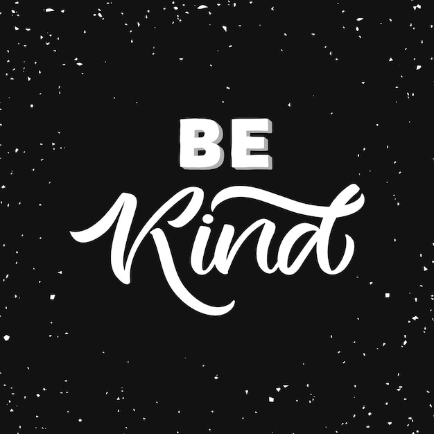 Vector hand drawn lettering card. the inscription: be kind.