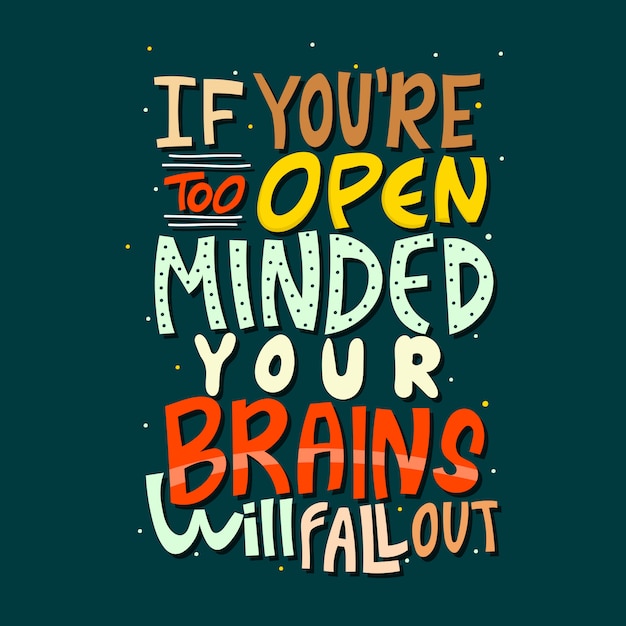 hand drawn lettering. if you're too open minded, your brains will fall out