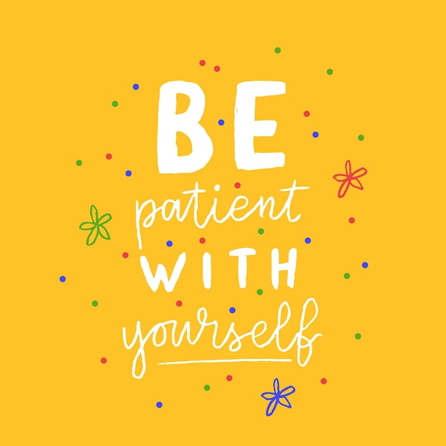 Hand drawn lettering motivational quote The inscription be patient with yourself Perfect design for greeting cards posters Tshirts banners print invitations Self care concept