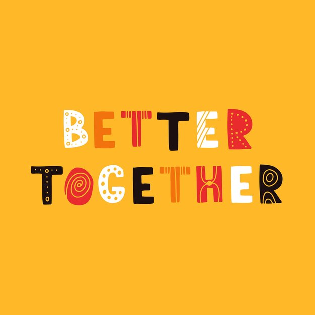 손으로 그린 글자 동기 부여 인용문 The better together 인사말 카드 포스터를 위한 완벽한 디자인 티셔츠 배너 인쇄 초대장 자기 관리 개념