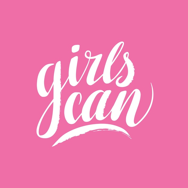 Hand drawn lettering phrase girls can