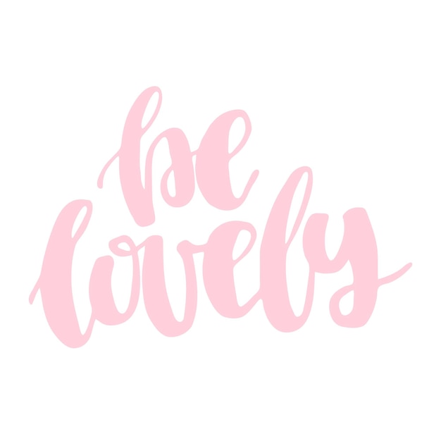 Hand drawn lettering quote Be lovely Modern calligraphy for photo overlay