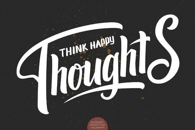 Vector hand drawn lettering think happy thoughts