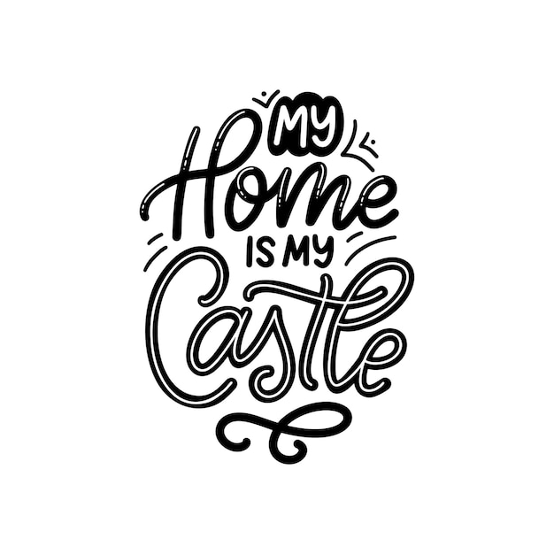 Hand drawn lettering typography poster. My home is my castle. Vector calligraphy for prints, kids room, decor, banner.