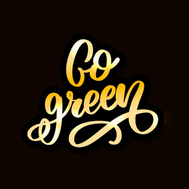 Hand drawn sign.calligraphy go green. motivational quote.