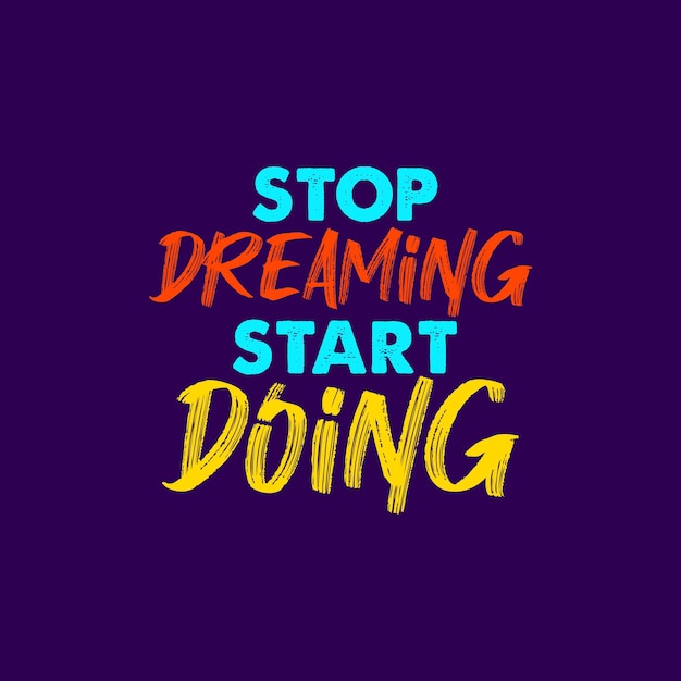 Hand drawn stop dreaming start doing lettering Inspirational motivational quote