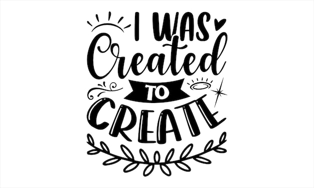 「i was created to create」というフレーズが描かれた手描きのタイポグラフィー ポスター。