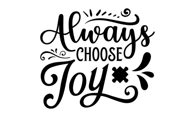 A hand drawn typography poster with the words always choose joy written on it.