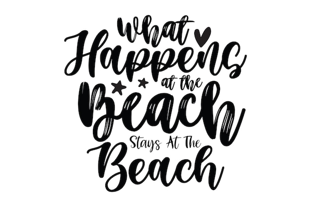 A hand drawn typography poster with the words what happens at the beach stays at the beach.