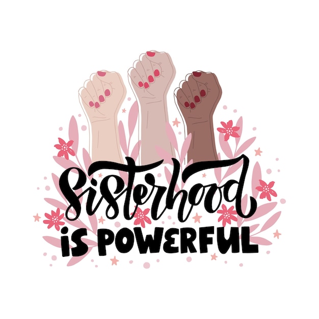 Vector hand drawn vector lettering sisterhood is powerful with three hand. feminism concept design.