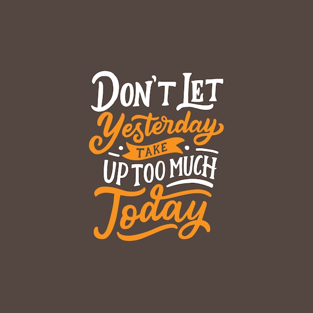 Hand getrokken typografie belettering ontwerp Quote &quot;Laat niet gisteren nemen te veel vandaag&quot;