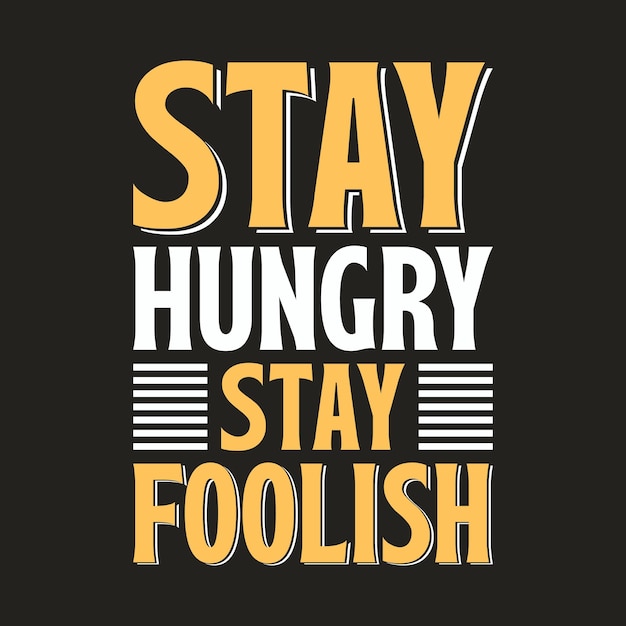 Vector hand lettering typography motivation quotes, stay hungry stay foolish.