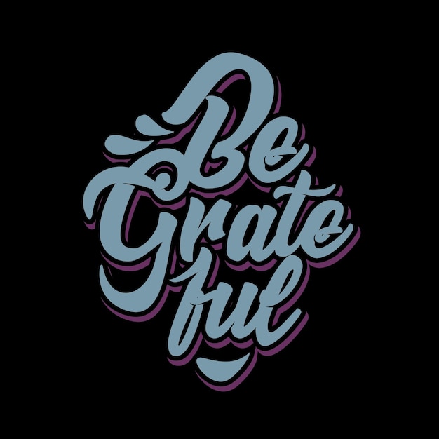 Vector hand lettering typography motivational quote be grateful