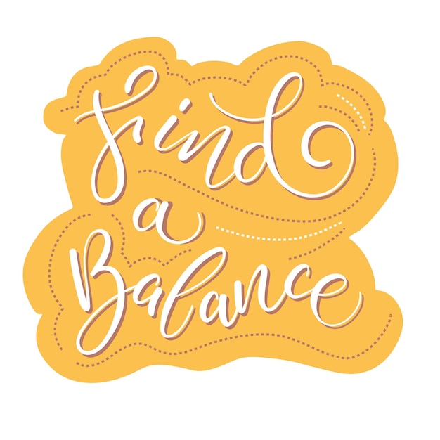 Handdrawn calligraphy phrase Find a balance Mindfulness vector concept