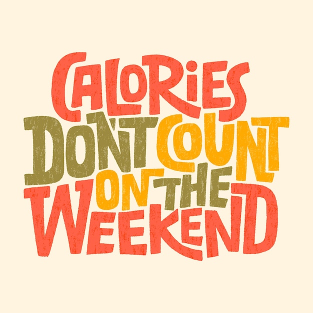 Handdrawn lettering quote Calories don t count on the weekend Vector illustration