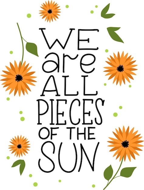 Handgetekende belettering poster We zijn allemaal stukjes van de zon omringd door zonnebloemen