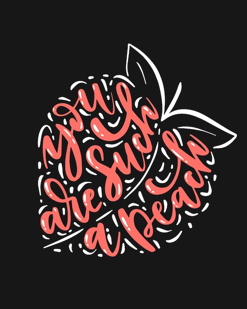 Handl-lettered quote - You are such a peach - in shape of peach fruit.