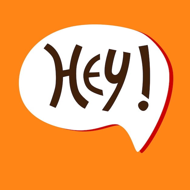 handlettered uplifting hey phrase white bubble on orange background for sticker card tshirt banner social media isolated design element