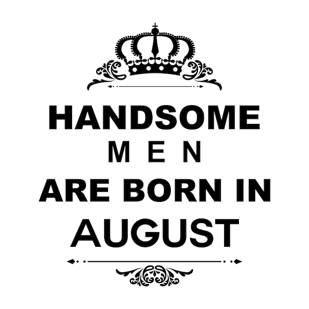 Handsome men are born in august t-shirt design adatto per la stampa in tessuto su magliette di qualsiasi colore