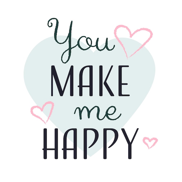 Handwritten inscription you make me happy quote modern calligraphy vector illustration