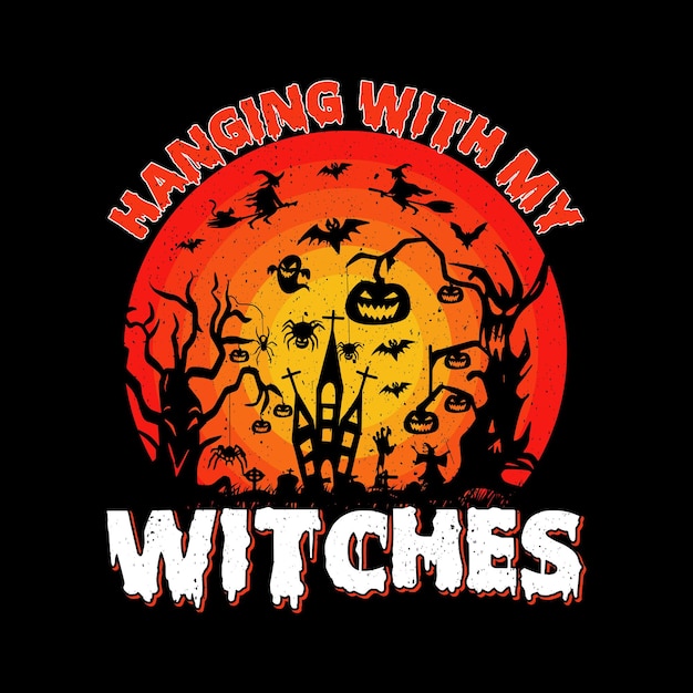 Hanging With My Witches T-shirt Design, Halloween T-shirt Design