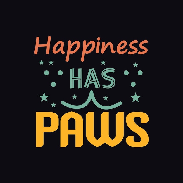 Happiness has paws typography for t shirt