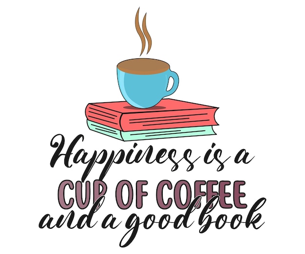 Happiness is a cup of coffee and a good book