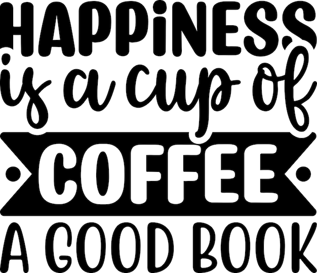 Happiness Is A Cup Of Coffee A Good Book