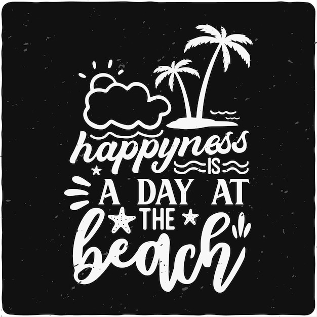Vettore la felicità è un giorno in spiaggia design estivo da spiaggia