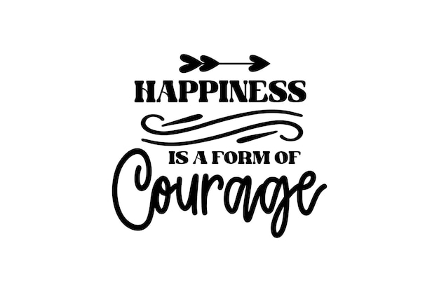 happiness is a form of courage vector file