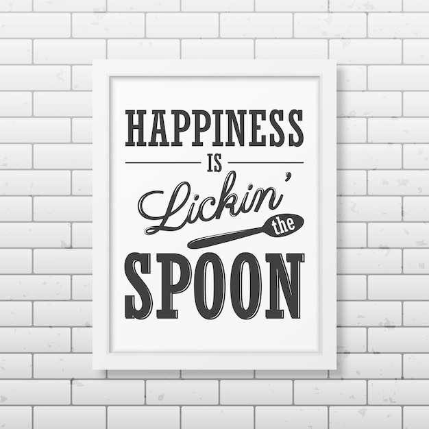 Vector happiness is lickin the spoon - quote typographical