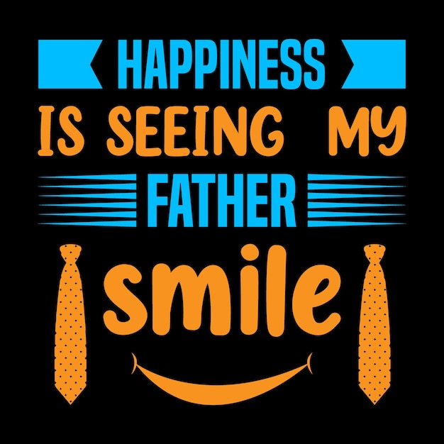 happiness is seeing my father smile Father's Day TShirt Design Dad Svg