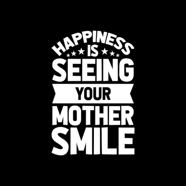 happiness is seeing your mother smile lettering quote for tshirt design