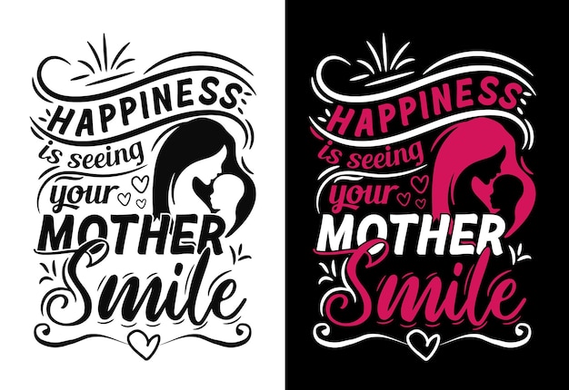 Happiness is seeing your mother smile tshirt design