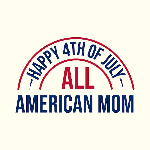 Happy 4th of July All American mom motivational and positive quote typography lettering