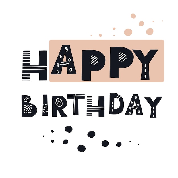 Happy birthday inscription scandinavian style illustration with hand drawn abstract elements