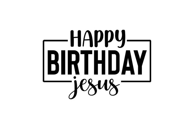 Happy Birthday Jesus