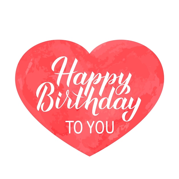 Happy Birthday to you hand drawn brush lettering on red watercolor heart Birthday or anniversary celebration poster Easy to edit vector template for greeting card banner flyer sticker tshort