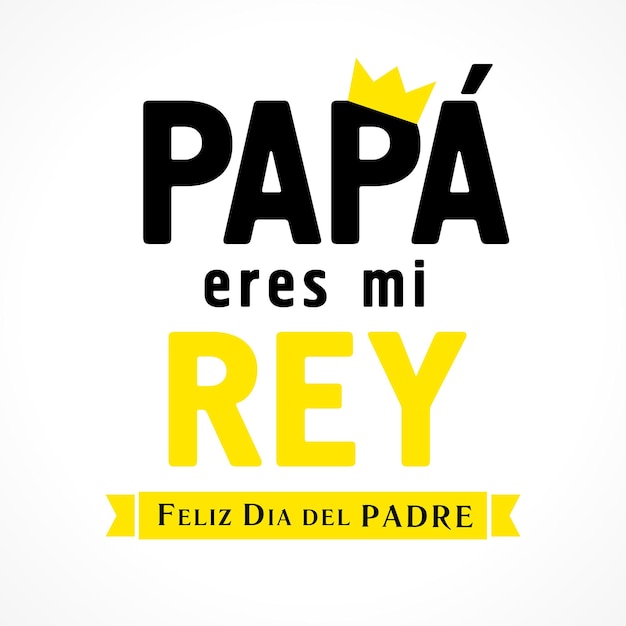 Happy Father's Day groeten Papa, je bent mijn koning Spaanse belettering T-shirt design Cadeau-logo