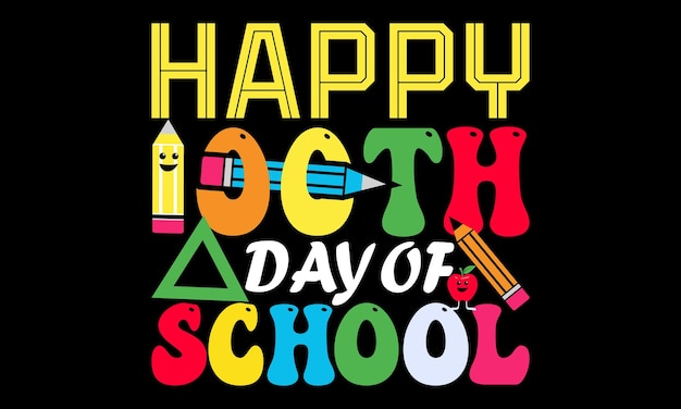 Happy First Day of School Life Design, 100 Days of School Life t-shirt Design.