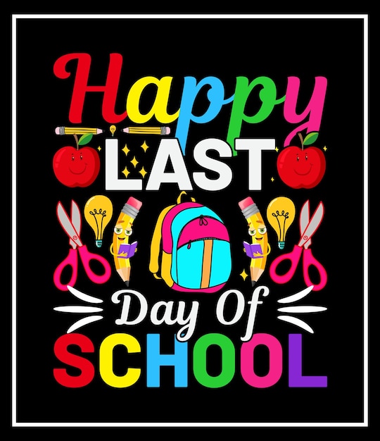 happy last day of school vector graphic t-shirt design