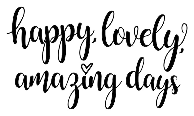 Happy lovely Amazing Days Typography quotes