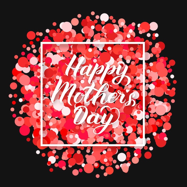 Happy Mother s Day calligraphy lettering on red and pink confetti Mothers day typography poster Vector illustration Easy to edit element of design for party invitations greeting cards tags flyers etc