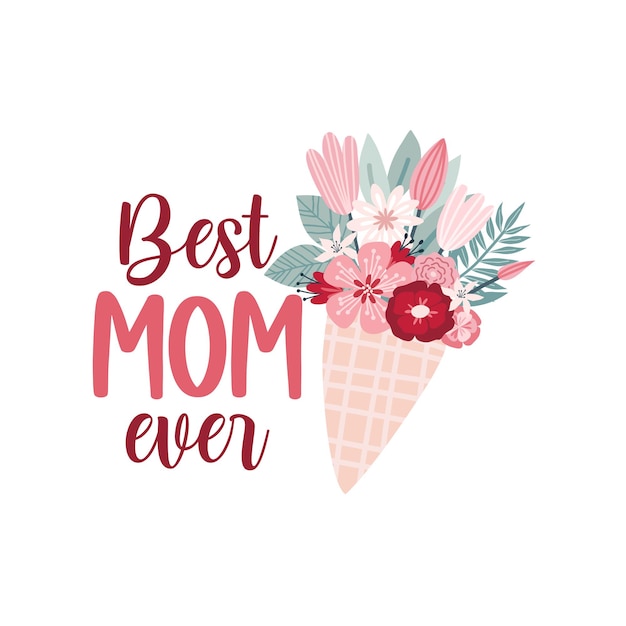 Vector happy mothers day lettering greeting cards with flowers best mom ever