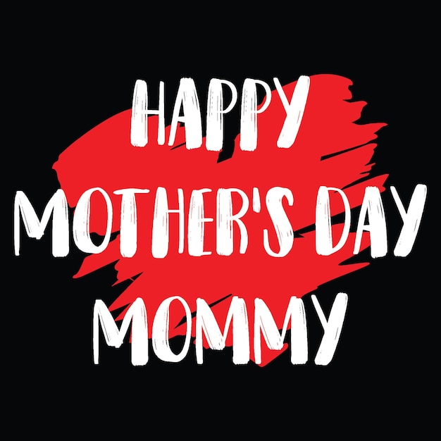 Happy Mothers Day Mommy T shirt Design Vector