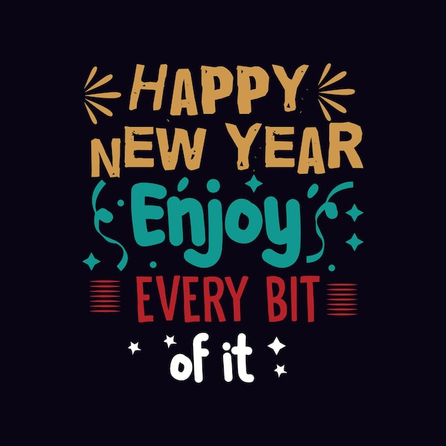 Happy new year enjoy every bit of it typography design vector