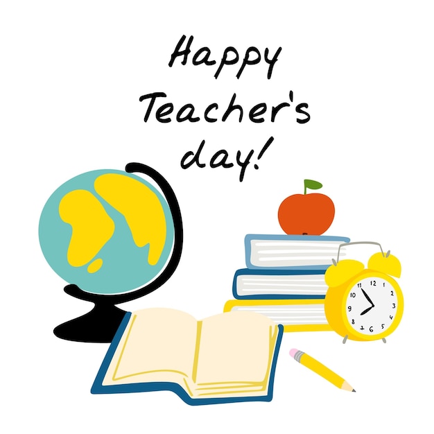 Счастливый день учителя иллюстрация со школьными принадлежностями глобус книги карандаш будильник